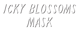 Icky Blossoms - Mask